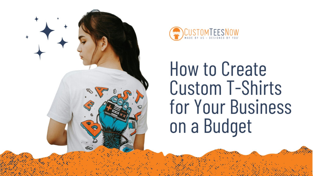 Create Custom T-Shirts for Your Business on a Budget
